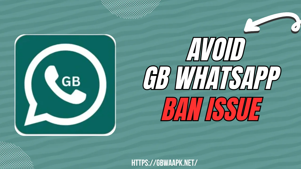 Avoid GB WhatsApp Ban issue